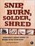 Snip, Burn, Solder, Shred