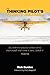 The Thinking Pilot's Flight Manual: Or, How to Survive Flying Little Airplanes and Have a Ball DoingIt: 1 by Patty Wagstaff (Foreword), Rick Durden (15-Nov-2013) Paperback