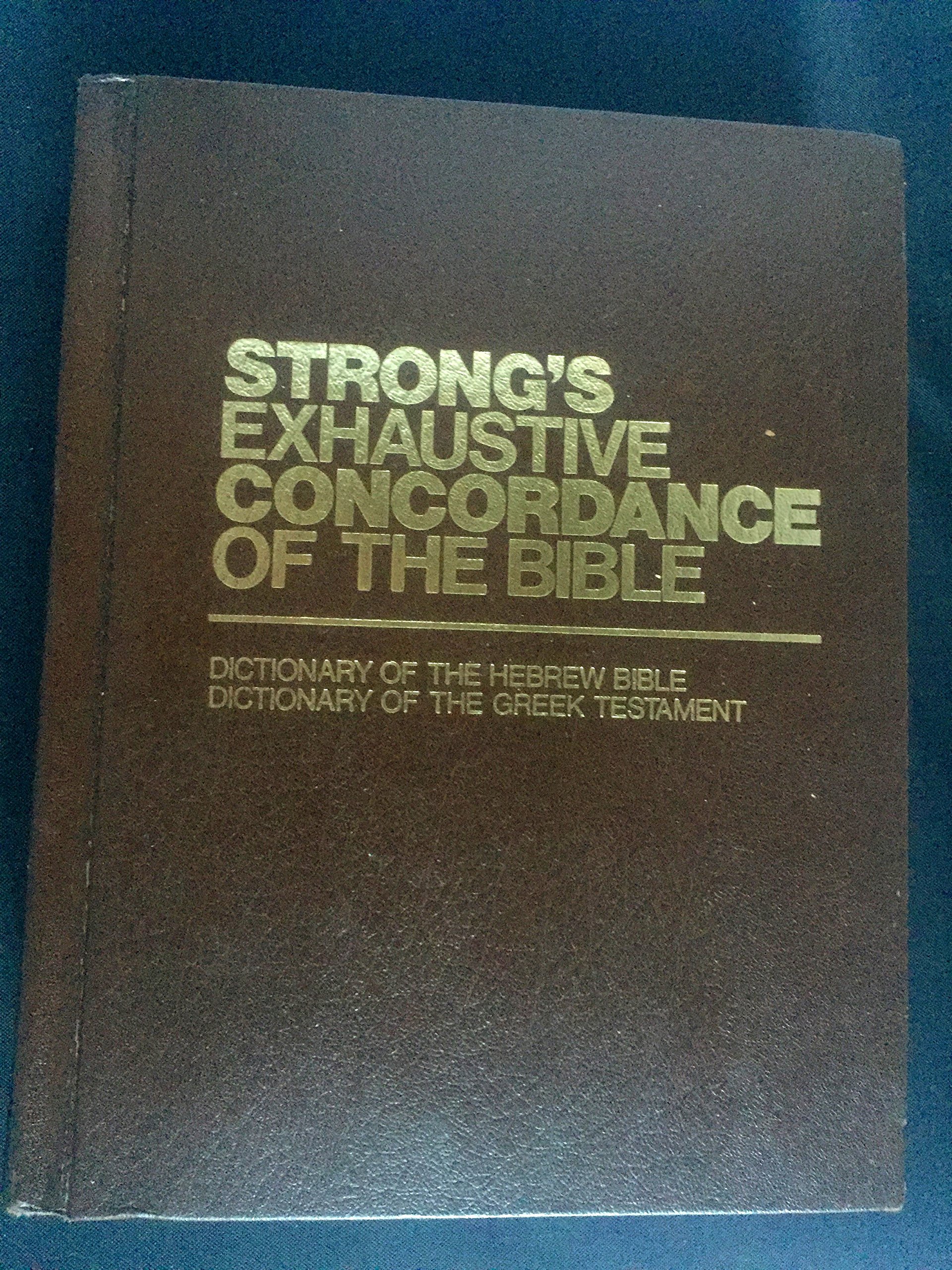 Strong's Exhaustive Concordance of the Bible, with Brief Dictionaries of the Hebrew and Greek Words of the Original, with References to the English Words