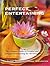 Perfect Entertaining: The Ultimate Guide to Creative and Elegant Entertaining for All Occasions