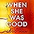 When She Was Good