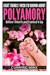 Eight Things I Wish I'd Known About Polyamory: Before I Tried It and Frakked It Up by Cunning Minx (2014-04-25)