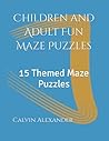 Children and Adult Fun Maze Puzzles: 15 Themed Maze Puzzles