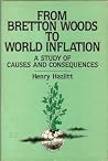 From Bretton Woods to World Inflation: A Study of the Causes and Consequences From Bretton Woods to World Inflation: A Study of the Causes and Consequences