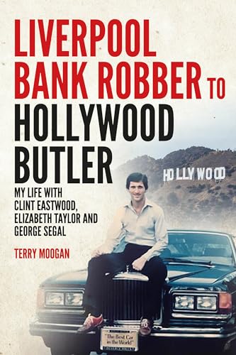 Liverpool Bank Robber To Hollywood Butler: My Life with Clint Eastwood, Elizabeth Taylor and George Segal (Kindle Edition)