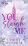 You Sleigh Me by Candace Wondrak