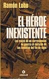 El Héroe Inexistente: Los Viajes De Un Corresponsal De Guerra Al Corazón De Las Tinieblas Del Fin De Siglo