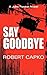 [Say Goodbye] [Author: Capk...