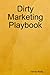 Dirty Marketing Playbook