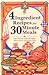 4 Ingredient Recipes for 30 Minute Meals: 100 Menus with Recipes, Short Cuts, Grocery Lists