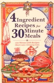 4 Ingredient Recipes for 30 Minute Meals: 100 Menus with Recipes, Short Cuts, Grocery Lists (Paperback)