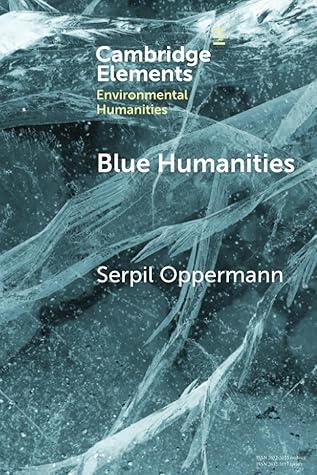 Blue Humanities (Elements in Environmental Humanities)