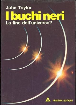 I Buchi Neri. La Fine Dell'Universo? - -