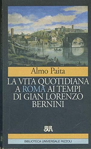 La vita quotidiana a Roma ai tempi di Gian Lorenzo Bernini (Paperback)