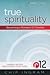 True Spirituality: Becoming a Romans 12 Christian