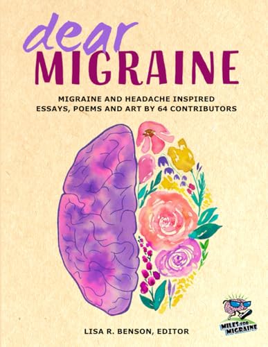 Dear Migraine: Migraine and headache inspired essays, poems and art by 64 contributors (Paperback)