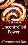 Uncontrolled Power: A Transformation Story Uncontrolled Power: A Transformation Story
