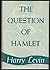 The Question Of Hamlet by Harry Levin
