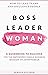 Boss, Leader, Woman: How to...