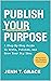 Publish Your Purpose: A Ste...