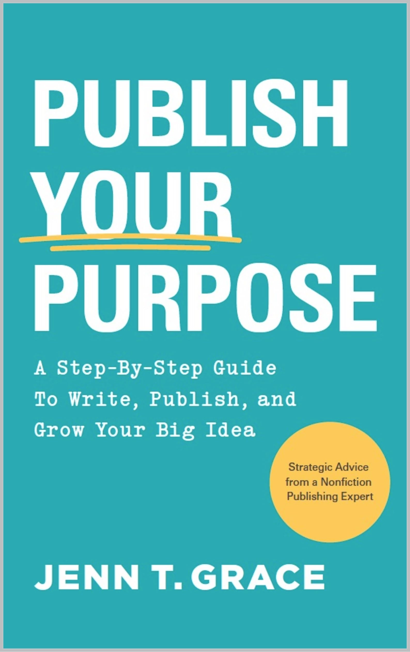 Publish Your Purpose: A Step-By-Step Guide to Write, Publish, and Grow Your Big Idea (Kindle Edition)