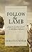 Follow the Lamb: Steps to Spiritual Growth for All Christ-Followers [Updated and Annotated]