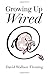 Growing up Wired by David Wallace Fleming (2013-05-24)