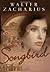 Songbird: A Novel by Walter Zacharius (2005-04-07)