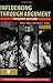 Influencing Through Argument by Alfred C. Snider Robert B. Huber (2005-12-30)