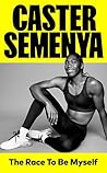 The Race to be Myself by Caster Semenya
