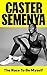 The Race to be Myself by Caster Semenya