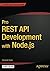 Pro REST API Development with Node.js by Fernando Doglio (2015-05-20)