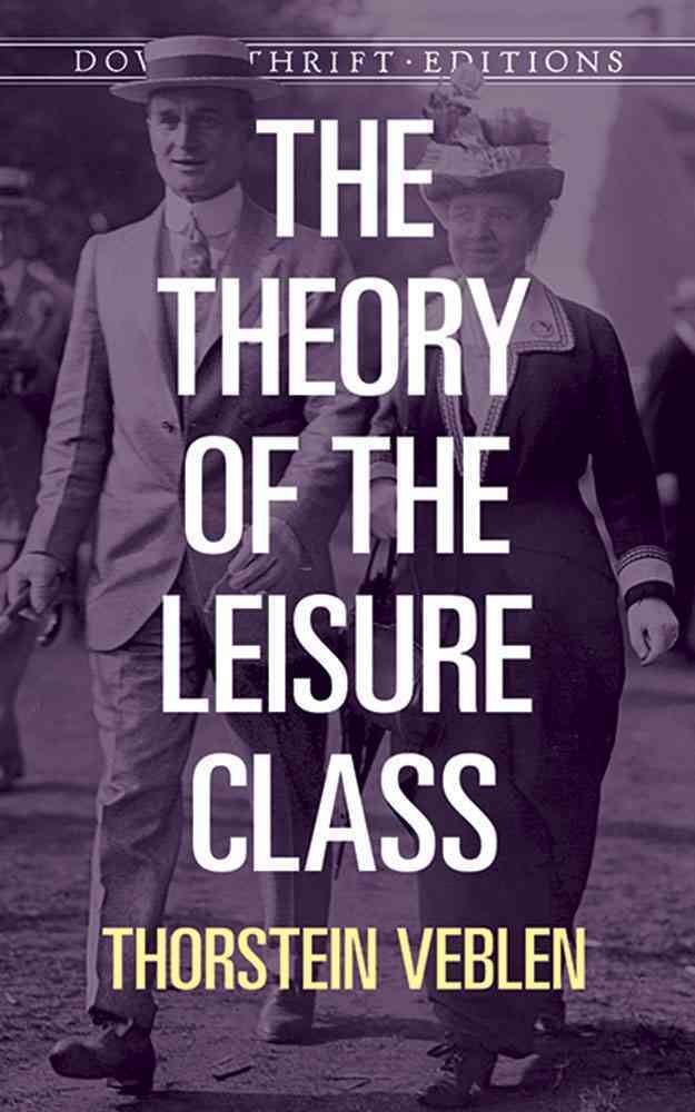 [The Theory of the Leisure Class] (By: Thorstein Veblen) [published: August, 1994]