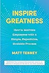 Inspire Greatness: How to Motivate Employees with a Simple, Repeatable, Scalable Process