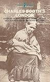Charles Booth's London: A Portrait of the Poor at the Turn of the Century, Drawn from His Life and Labour of the People in London Charles Booth's London: A Portrait of the Poor at the Turn of the Century, Drawn from His Life and Labour of the People in London