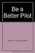 Be a Better Pilot by Alan E. Bramson (1990-09-28)