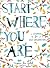 Start Where You Are: A Jour...