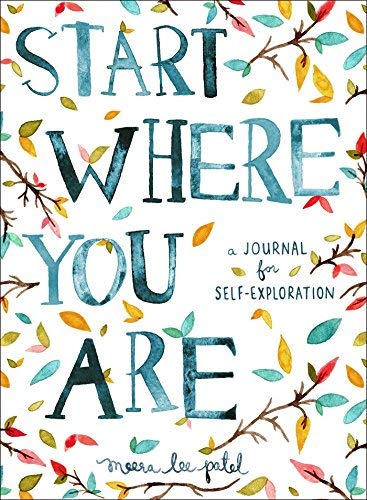Start Where You Are: A Journal for Self-Exploration by Patel, Meera Lee(August 11, 2015) Paperback