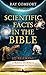 Scientific Facts in the Bible 100 Reasons to Believe the Bible is Supernatural in Origin (Hidden Wealth Series)