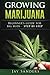 Growing Marijuana: Beginner's Guide for Big Buds - step by step (How to Grow Weed, Growing Marijuana Outdoors, Growing Marijuana Indoors, Marijuana Bible) by Jay Sanders (2016-07-23)