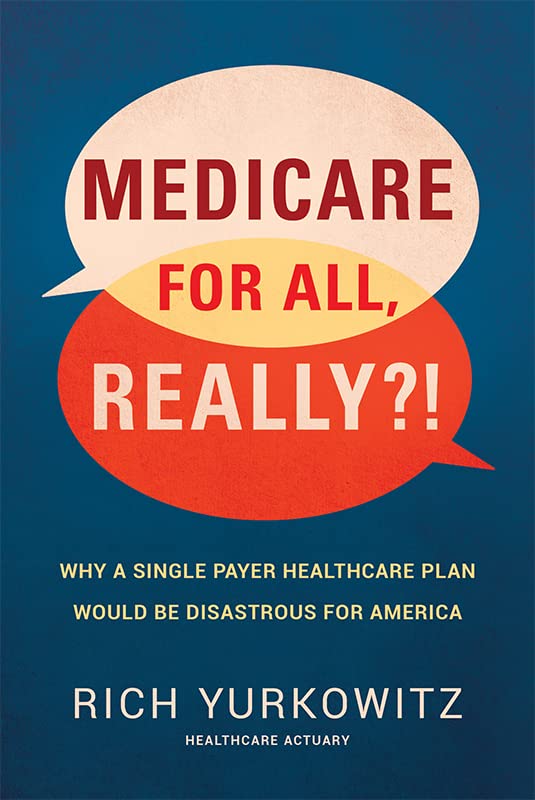 Medicare for All, Really?!: Why A Single Payer Healthcare Plan Would Be Disastrous for America (Hardcover)