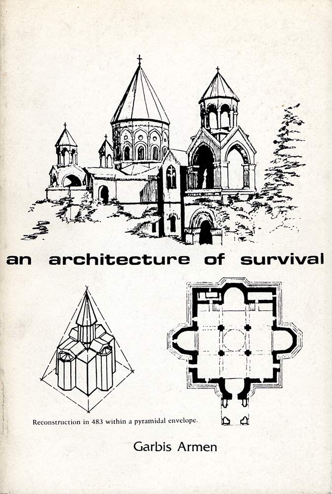An Architecture of Survival: The Quake-Proof and Vandal-Proof Monuments of Armenia Now Subject to Cultural Genocide (Paperback)