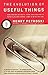 The Evolution of Useful Things: How Everyday Artifacts-From Forks and Pins to Paper Clips and Zippers-Came to be as They are 1st (first) edition (1995-05-03)