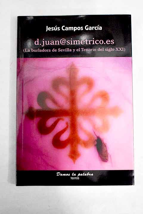 d.juan@simetrico.es: (la burladora de Sevilla y el Tenorio del siglo XXI)