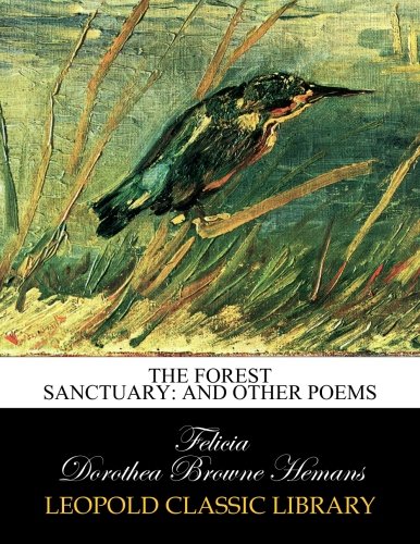 The forest sanctuary: and other poems