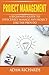 Project Management: A Beginner's Guide To Effectively Manage Any Project Like The Pros Do by Mr Adam Richards (2015-09-08)