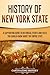 History of New York State: A Captivating Guide to Historical Events and Facts You Should Know About the Empire State (U.S. States)