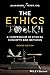 The Ethics Toolkit: A Compendium of Ethical Concepts and Methods