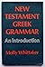 New Testament Greek Grammar an Introduction