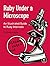 Ruby Under a Microscope: An Illustrated Guide to Ruby Internals 1st (first) by Shaughnessy, Pat (2013) Paperback